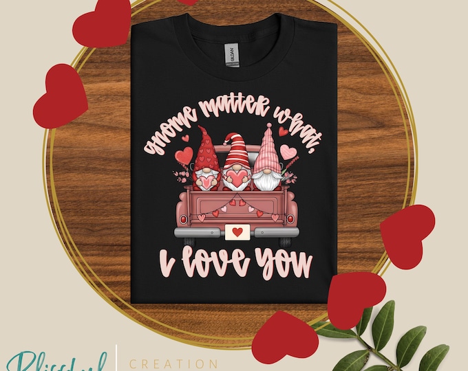 Gnome Matter What, I Love You PNG | Gnome Valentine Tshirt | Love Day