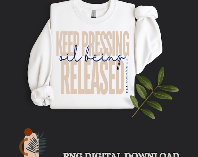Keep Pressing Oil Being Released PNG | Christian Faith PNG | Inspirational Gifts | Jesus PNG