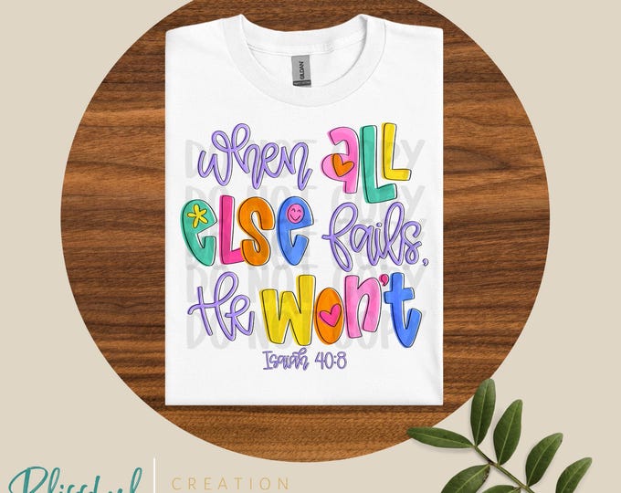 When All Else Fails He Won’t Shirt | Faith Girlies | Isaiah 40:8