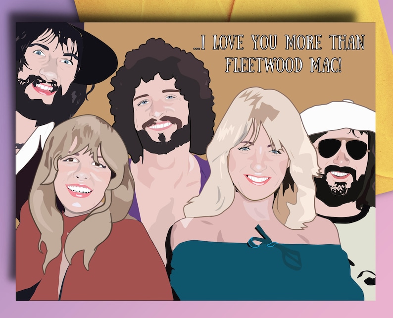 May include: A card with a cartoon illustration of the band Fleetwood Mac. The card has the text "...I love you more than Fleetwood Mac!"