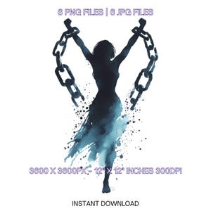 May include: A digital illustration of a woman in silhouette, with her arms raised and chained, against a blue watercolor background. The image is 3600 pixels by 3600 pixels and is 12 inches by 12 inches at 300 DPI.