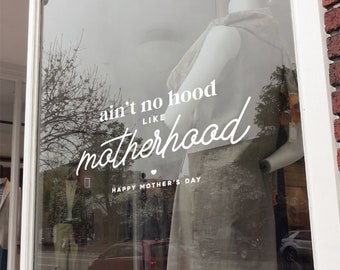 Ain't no hood like Motherhood -  Mother's Day Window Decal - Removable Retail Display Vinyl - Retail Window Sign - Shop Front Sticker