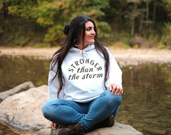 Stronger than the Storm hoodies for women and men| positive affirmations sweatshirts + hoodies| inspirational hoodie for girls weekend