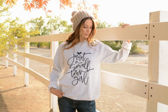 Just a Small Town Girl Sweatshirt Country Girl Sweatshirt for