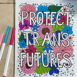 May include: A coloring page with a floral design and the text "PROTECT TRANS FUTURES" in white letters.