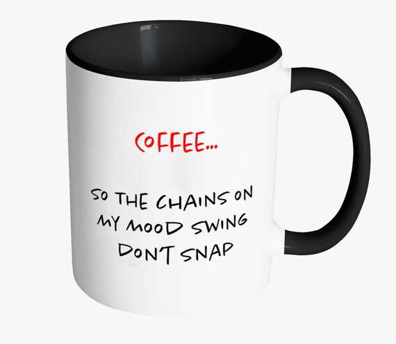 Coffee So The Chains On My Mood Swing Don T Snap Accent Etsy