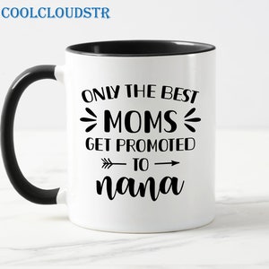 Nur die besten Mütter werden zu Nana-Kaffeetasse gefördert, Oma, um Geschenk zu sein, Schwangerschaft enthüllen Tasse, erste Zeit Nana-Tasse, neue Großelterngeschenk