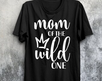 New Mom T-Shirts, Mom Of The Wild One, 1st Birthday Gift For New Mom First Time Mommy