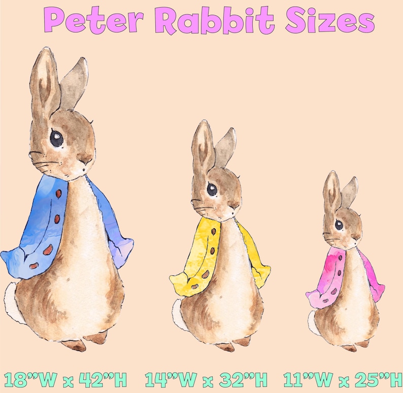 May include: Three watercolor illustrations of Peter Rabbit in different sizes. The largest rabbit is wearing a blue jacket, the middle rabbit is wearing a yellow jacket, and the smallest rabbit is wearing a pink jacket. The text below the rabbits reads "18"W x 42"H 14"W x 32"H 11"W x 25"H".
