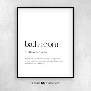 May include: Black and white printable wall art with the definition of the word "bathroom" as a sanctuary to unwind and unload. The text includes the phrase "Frame NOT included".