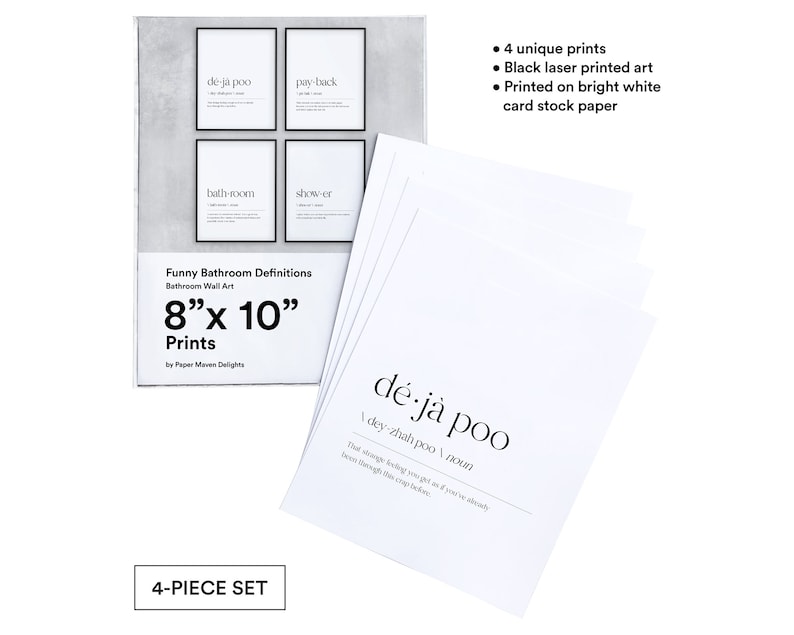 May include: Set of four 8x10 inch black and white prints with funny bathroom definitions. The prints are printed on bright white card stock paper. The prints include the words "de ja poo", "pay-back", "bathroom", and "show-er".