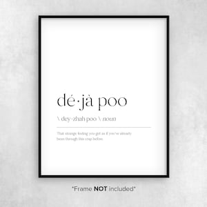 May include: Black and white printable wall art with the definition of the word "d&eacute;j&agrave; poo" which means "That strange feeling you get as if you've already been through this crap before."