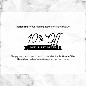 May include: A white and black graphic with a marble background. The graphic says "Subscribe to our mailing list to instantly receive 10% Off YOUR FIRST ORDER. Simply copy and paste the link found at the bottom of the item description to retrieve your coupon code!"