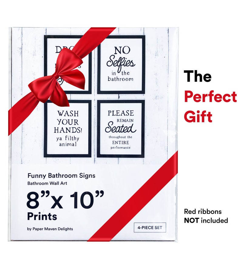May include: A set of four 8x10 inch bathroom signs with funny sayings. The signs are framed in black and have white text. The signs are tied together with a red ribbon. The text on the signs reads: "No Selfies in the Bathroom", "Wash Your Hands! Ya Filthy Animal", "Please Remain Seated Throughout the Entire Performance", and "Drop Trousers Here". The signs are part of a 4-piece set and are perfect for adding a touch of humor to your bathroom.