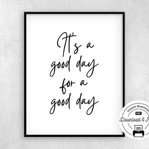 It&#39;s a Good Day for a Good Day Motivational Print, Inspirational Quotes and Sayings Wall Art, Positive Sayings, Digital Download, Bold