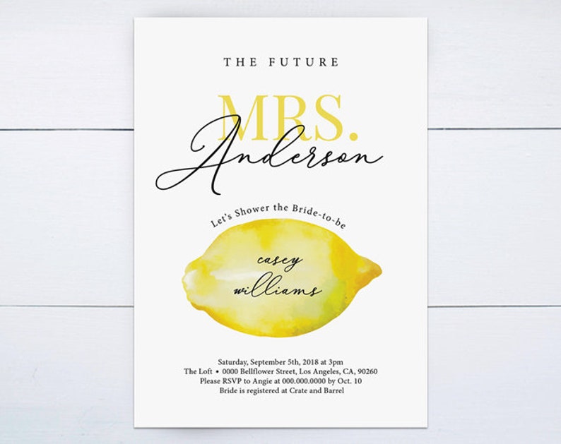 May include: A white bridal shower invitation with a yellow watercolor lemon illustration. The text reads "The Future Mrs. Anderson Let's Shower the Bride-to-be Casey Williams Saturday, September 5th, 2018 at 3pm The Loft 0000 Bellflower Street, Los Angeles, CA, 90260 Please RSVP to Angie at 000.000.0000 by Oct. 10 Bride is registered at Crate and Barrel"