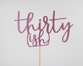 30th birthday cake topper, thirtieth birthday cake topper, thirty-ish cake topper, 30-ish birthday cake topper,