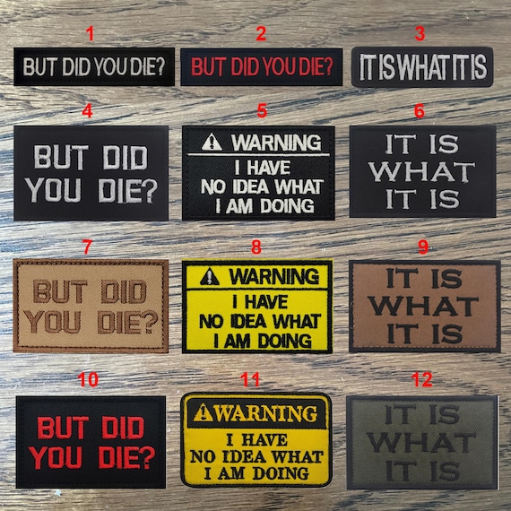 Warning I Have No Idea What I Am Doing It Is What It Is But Did You Die Embroidered Patches Hook Loop Tactical Vest Backpack Cap Badges