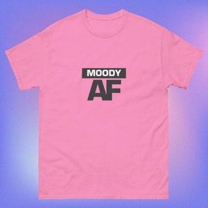 Moody AF tee for everyone