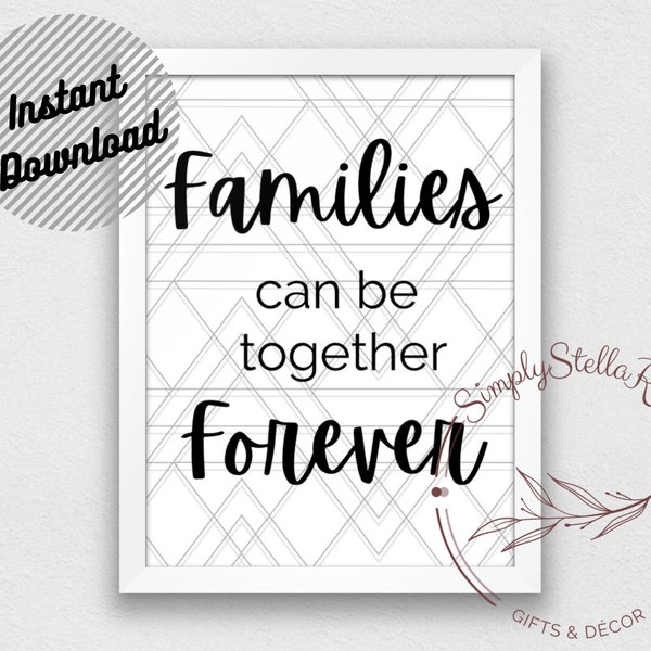 INSTANT Digital Print/Poster Download - Families Can Be Together Forever - Christian - LDS- Inspirational - Faith Print- Black and White