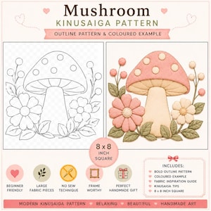 May include: A Mushroom Kinusaiga pattern guide featuring an 8 x 8 inch square outline and a coloured example. The design includes a central mushroom, flowers, and leaves. Text includes 'Mushroom Kinusaiga Pattern', 'Outline Pattern & Coloured Example', and 'Includes: Bold Outline Pattern, Coloured Example, Fabric Inspiration Guide, Kinusaiga Tips, 8 x 8 Inch Square'.