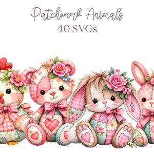 May include: A collection of four patchwork animal designs: a chicken, a bear, and two bunnies. Each plush animal is adorned with floral accents and bows. The designs feature pink, white, and teal fabrics with heart and floral patterns. The text "Patchwork Animals 40 SVGs" is at the top.