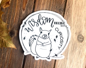 Wisdom Begins with Curiosity / Inspirational Quote / Laptop Sticker / Small Gift / Vinyl Decal / Squirrel / Chipmunk / Forest Creature