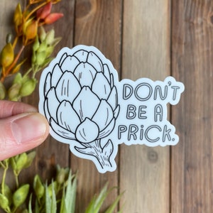 Don&#39;t Be a Prick / Artichoke Sticker / Vinyl Sticker / Inspirational Quote / Laptop Sticker / Decal