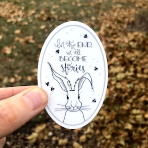 In the End, We All Become Stories / Vinyl Sticker / Inspirational Quote / Laptop Sticker / Small Gift / Vinyl Decal / Velveteen Rabbit