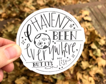 I Haven't Been Everywhere, But It's On my List / Vinyl Sticker / Inspirational Quote / Laptop Sticker / Small Gift / Vinyl Decal