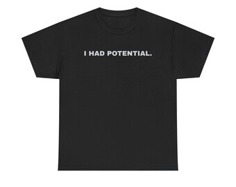 I Had Potential T-Shirt