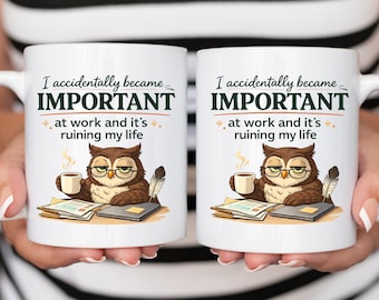 Sarcastic Owl Work Mug I Accidentally Became Important At Work And Its Ruining My Life Funny Office Coffee Cup Gift