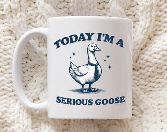 Funny Goose Coffee Mug Gift Today Im A Serious Goose Sarcastic Animal Humor Cup For Coworker Friend Birthday Present