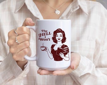 Feminist Humor Coffee Mug Gift The Hell I Wont Retro Woman Empowerment Quote Cup Bold Sarcastic Present For Friend