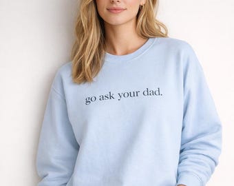 Sweatshirt Funny Mothers Day Gift For Mom From Husband Or Kids Go Ask Dad Crewneck Motherhood Humor Comfort Color Shirt