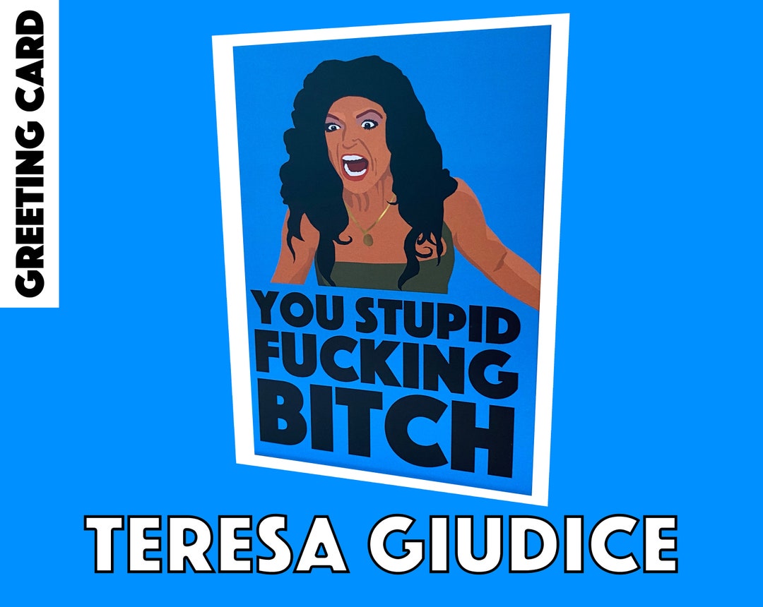 Teresa Giudice you Stupid Fucking Bitch Real