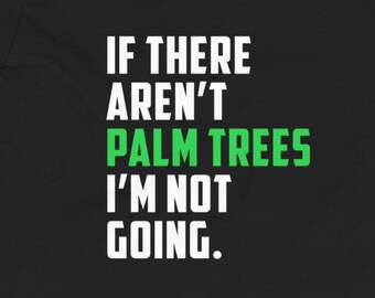 Youth Palm tree shirt. If there aren't palm trees I'm not going. Funny tree lover shirt for adults. Short-Sleeve Unisex T-Shirt