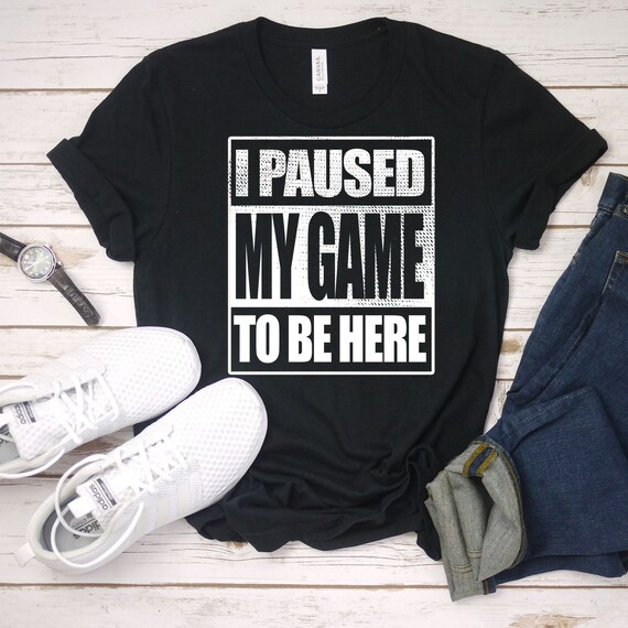 I Paused My Game to Be Here Video Gamer Funny T-Shirt Short-Sleeve Unisex T-Shirt I Paused My Game to Be Here Video Gamer Funny T-Shirt Short-Sleeve Unisex T-Shirt