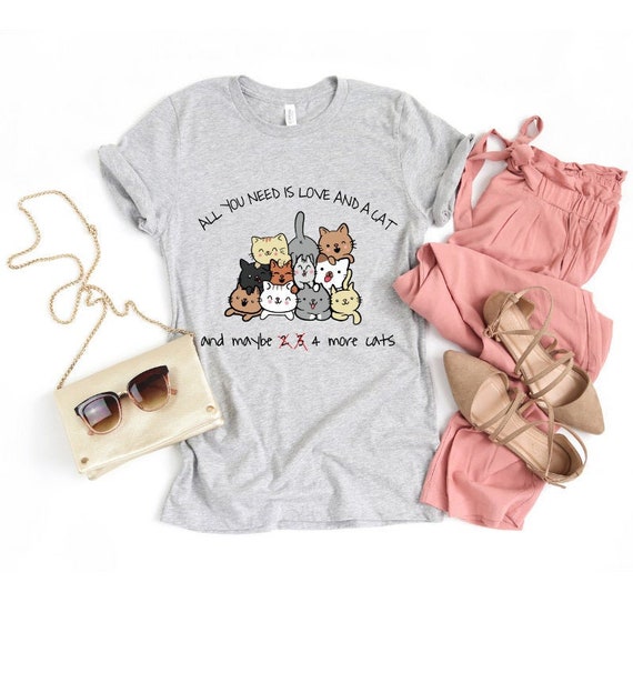 I Love Cats Shirt All You Need Is Love And A Cat And Maybe 4 Etsy