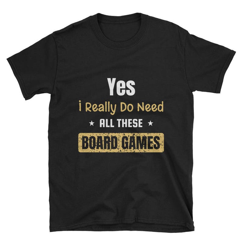 Yes I Really Do Need All These Board Games T-shirt Funny | Etsy