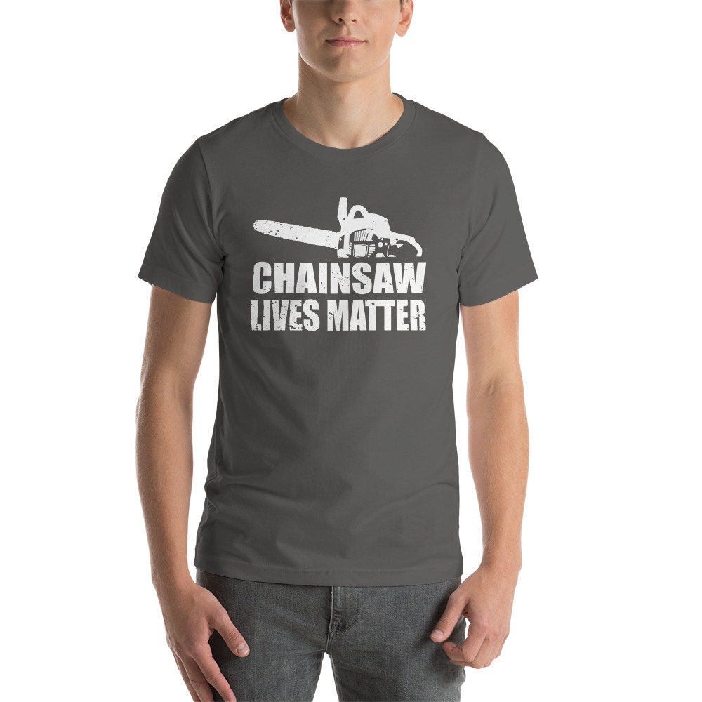 Chainsaw Lives Matter Chainsaw shirt Chainsaw tshirt Funny Etsy