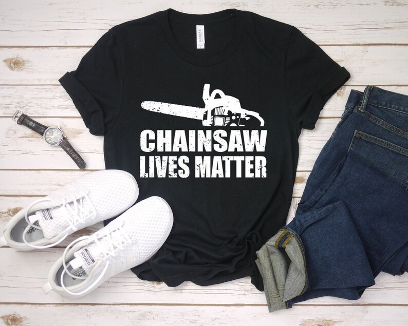 Chainsaw Lives Matter Chainsaw shirt Chainsaw tshirt Funny Etsy