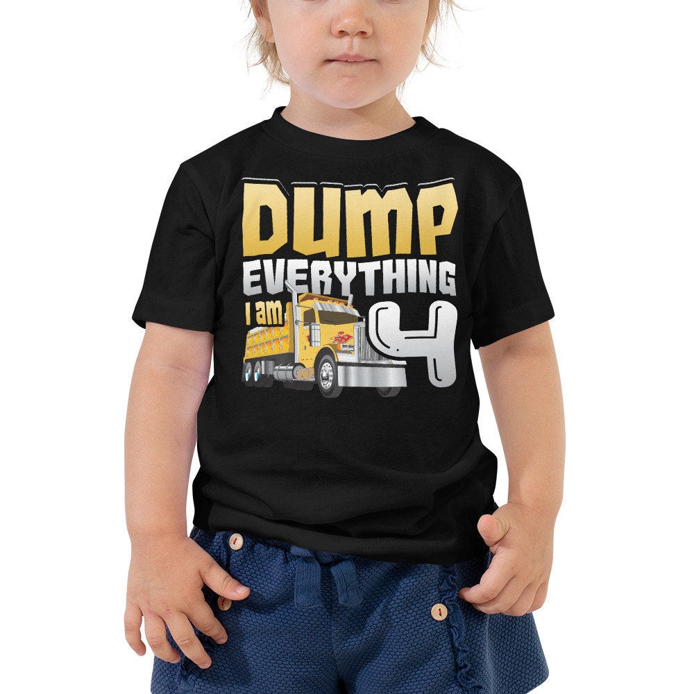 Dump Everything I Am 4 Toddler Tee Dump Truck Birthday Shirt Etsy UK