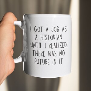 Historian - Historian Funny Quote Mug - Gift - Mug - Historian Gift - Historian Mug - Mugs - Gifts