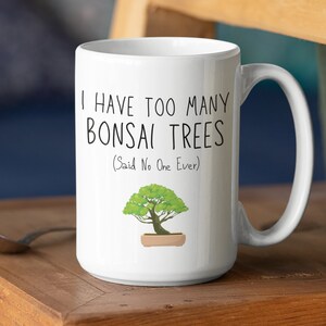Bonsai Tree - Funny Bonsai Mug - Gifts - Bonsai Pot - Bonsai Tree Live - Bonsai Seeds - Mug - Bonsai Lover Mug - Mugs - Gift - Bonsai Trees