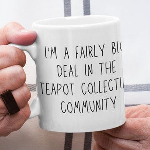 Teapot Collecting Funny Mug - Teapot Collector Gift - Vintage Teapot Collectors Mug - Teapot Display Replacement Holder - Tea Lover Gift