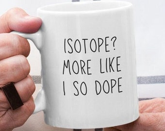 Chemistry Teacher Funny Mug - Chemistry Professor Gift - Chemistry Student Graduation Gift - Isotope
