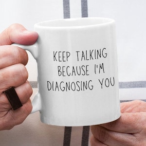 Psychologist - Psychiatry Graduation - SLP - Funny Psychologist - Mug - Gift - Psychologist Mug - Psychologist Door Sign - Psychiatrist
