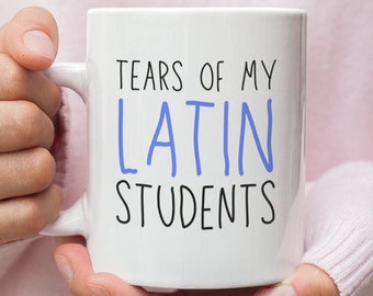 Latin Teacher - Gift - Mug - Latin Teacher Gift - Gift For Latin Teacher - Latin Teacher Mug - Tears Of My Latin Students - Mugs