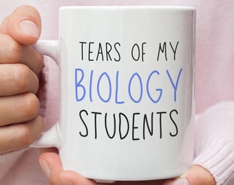Biology Teacher - Biology - College Professor Biology - High School Biology - Science Teacher - Mug - Gift - Tears Of My Biology Students